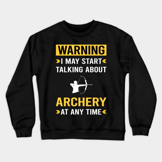 Warning Archery Archer Arrow Arrows Bow Crewneck Sweatshirt by Good Day